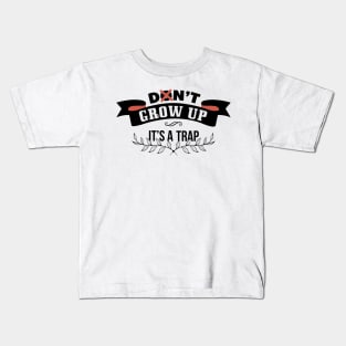 Don't grow up - it's a trap Kids T-Shirt